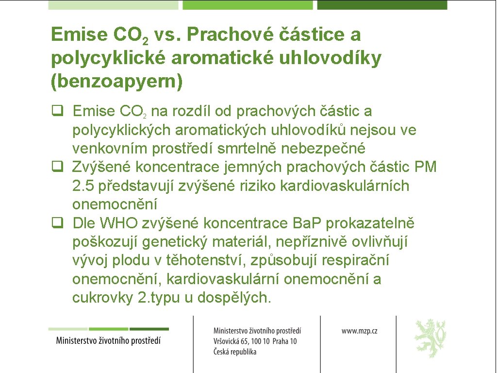 Emise CO 2 vs. Prachové částice a polycyklické aromatické uhlovodíky (benzoapyern) q Emise CO