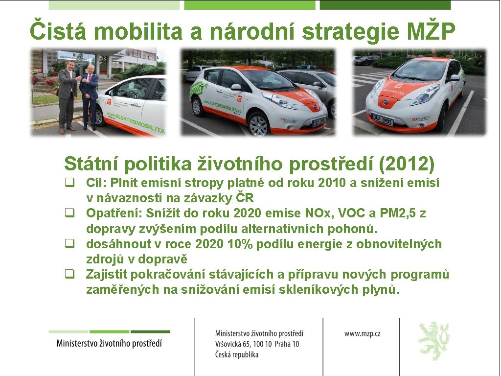 Čistá mobilita a národní strategie MŽP Státní politika životního prostředí (2012) q Cíl: Plnit