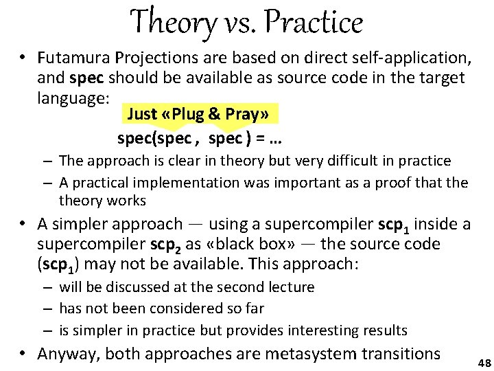 Theory vs. Practice • Futamura Projections are based on direct self-application, and spec should