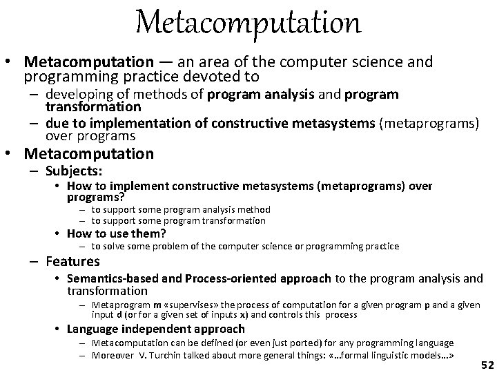 Metacomputation • Metacomputation — an area of the computer science and programming practice devoted