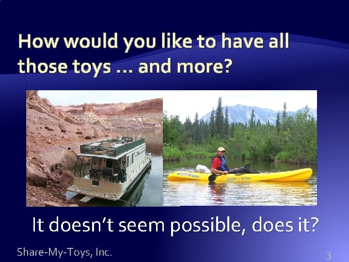 How would you like to have all those toys … and more? It doesn’t