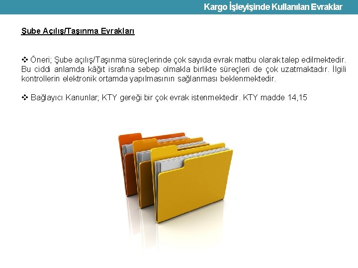 Kargo İşleyişinde Kullanılan Evraklar Şube Açılış/Taşınma Evrakları v Öneri; Şube açılış/Taşınma süreçlerinde çok sayıda