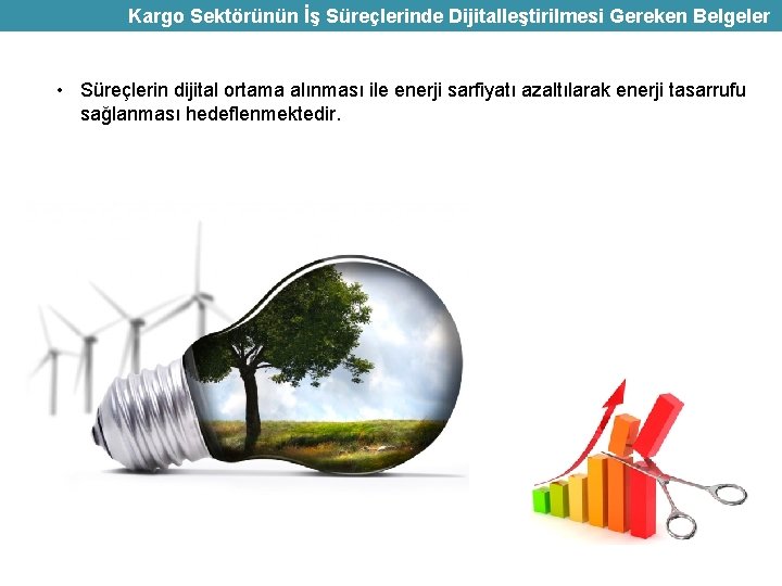 Kargo Sektörünün İş Süreçlerinde Dijitalleştirilmesi Gereken Belgeler • Süreçlerin dijital ortama alınması ile enerji