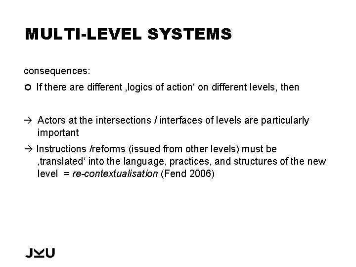 MULTI-LEVEL SYSTEMS consequences: If there are different ‚logics of action‘ on different levels, then