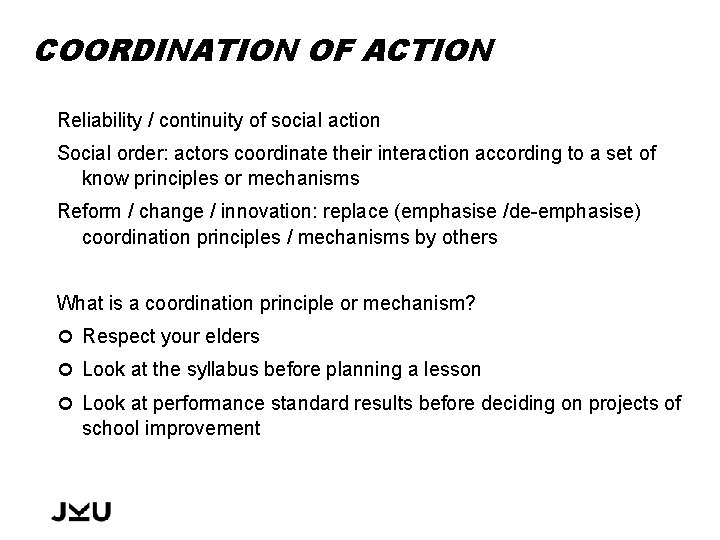 COORDINATION OF ACTION Reliability / continuity of social action Social order: actors coordinate their