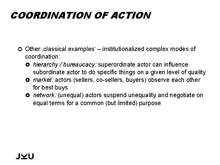 COORDINATION OF ACTION Other ‚classical examples‘ – institutionalized complex modes of coordination: hierarchy /
