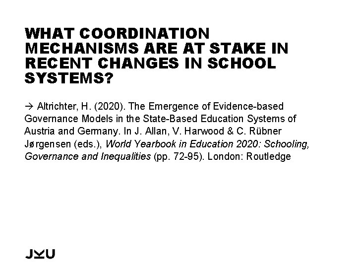 WHAT COORDINATION MECHANISMS ARE AT STAKE IN RECENT CHANGES IN SCHOOL SYSTEMS? Altrichter, H.