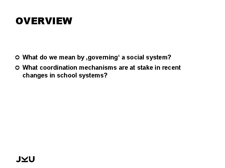 OVERVIEW What do we mean by ‚governing‘ a social system? What coordination mechanisms are