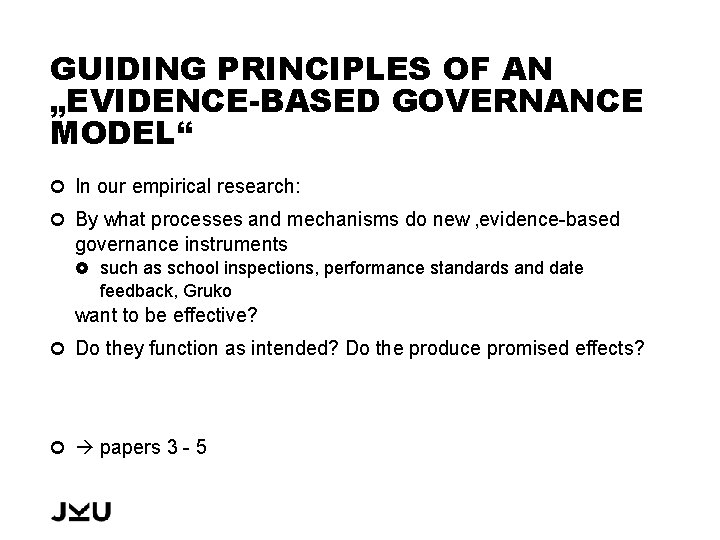 GUIDING PRINCIPLES OF AN „EVIDENCE-BASED GOVERNANCE MODEL“ In our empirical research: By what processes