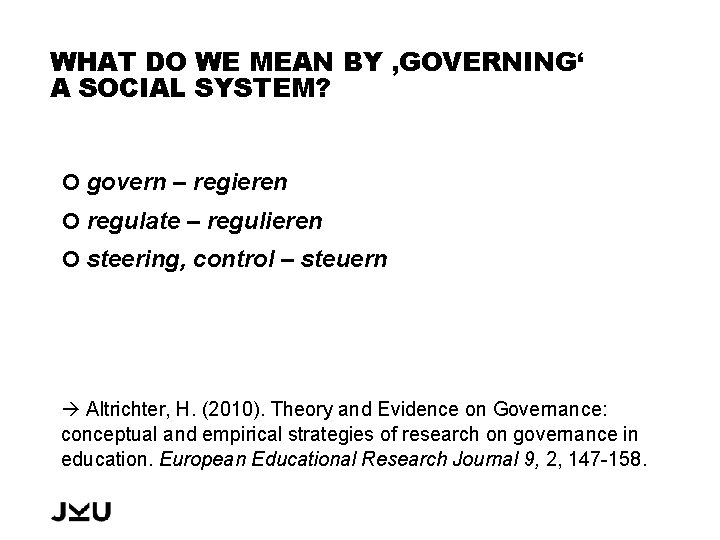 WHAT DO WE MEAN BY ‚GOVERNING‘ A SOCIAL SYSTEM? govern – regieren regulate –
