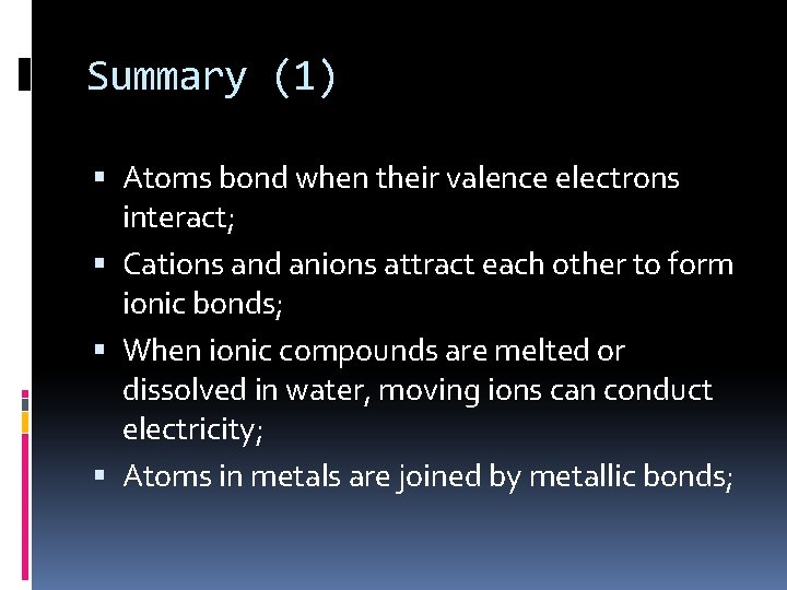Summary (1) Atoms bond when their valence electrons interact; Cations and anions attract each