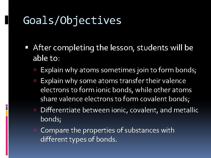 Goals/Objectives After completing the lesson, students will be able to: Explain why atoms sometimes