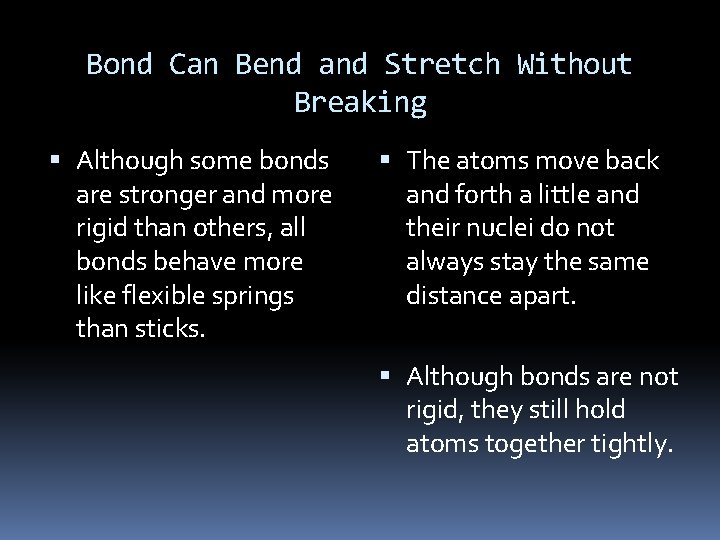 Bond Can Bend and Stretch Without Breaking Although some bonds are stronger and more