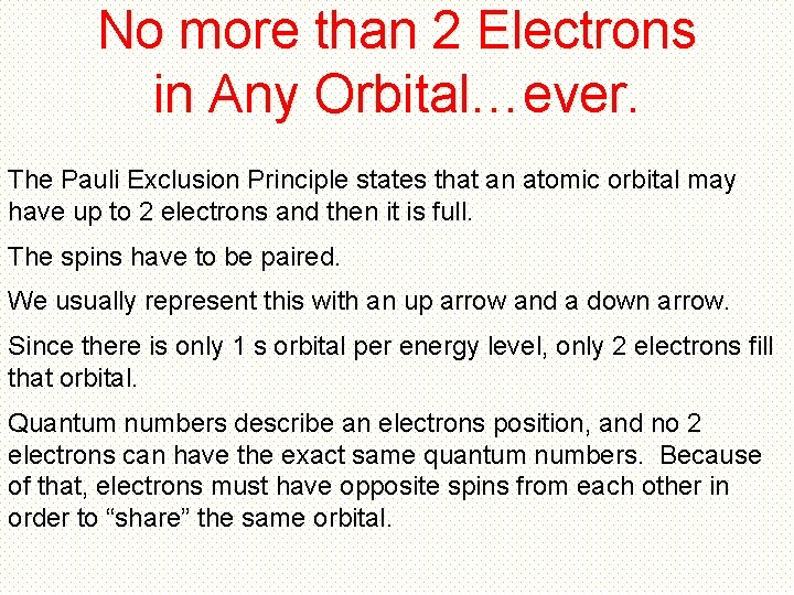 No more than 2 Electrons in Any Orbital…ever. The Pauli Exclusion Principle states that