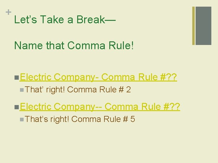 + Let’s Take a Break— Name that Comma Rule! n. Electric n That’ Company-