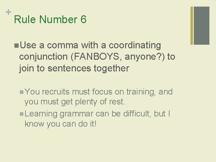 + Rule Number 6 n. Use a comma with a coordinating conjunction (FANBOYS, anyone?