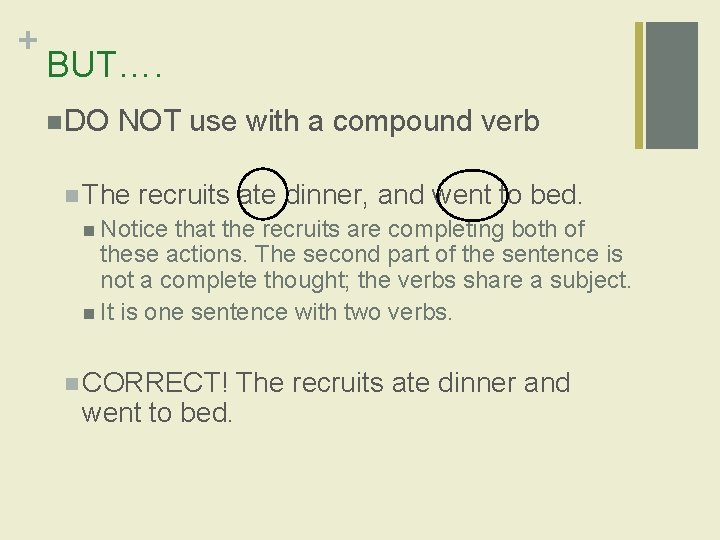 + BUT…. n DO NOT use with a compound verb n The recruits ate