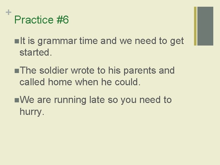 + Practice #6 n. It is grammar time and we need to get started.