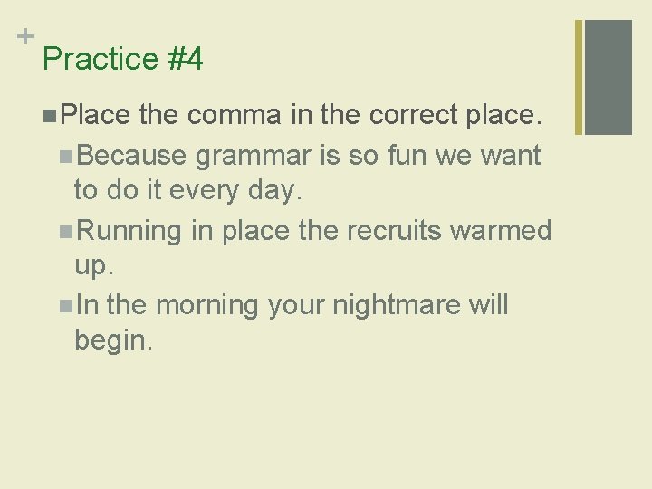 + Practice #4 n. Place the comma in the correct place. n. Because grammar