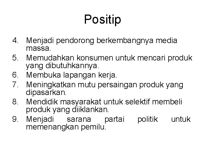 Positip 4. Menjadi pendorong berkembangnya media massa. 5. Memudahkan konsumen untuk mencari produk yang