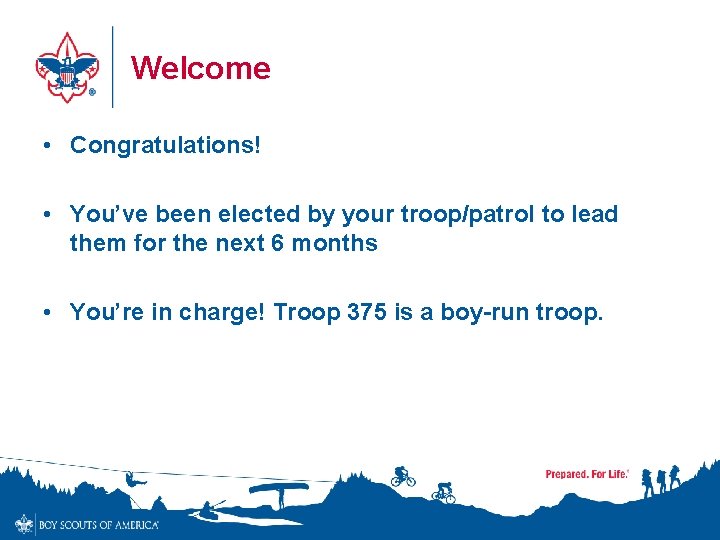 Welcome • Congratulations! • You’ve been elected by your troop/patrol to lead them for