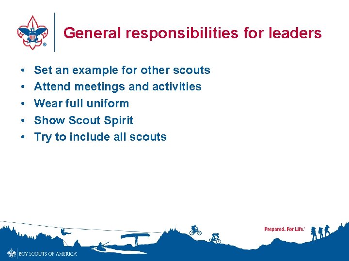 General responsibilities for leaders • • • Set an example for other scouts Attend