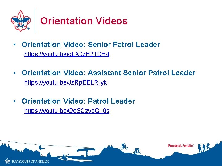 Orientation Videos • Orientation Video: Senior Patrol Leader https: //youtu. be/g. LX 0 z.