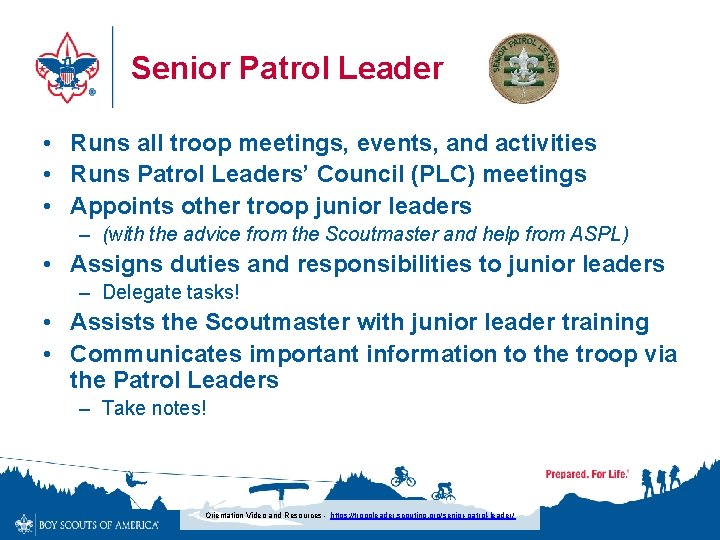 Senior Patrol Leader • Runs all troop meetings, events, and activities • Runs Patrol