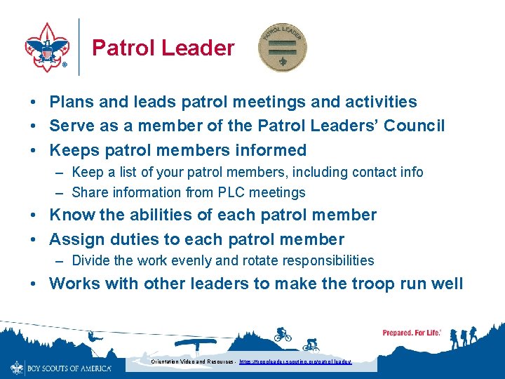 Patrol Leader • Plans and leads patrol meetings and activities • Serve as a