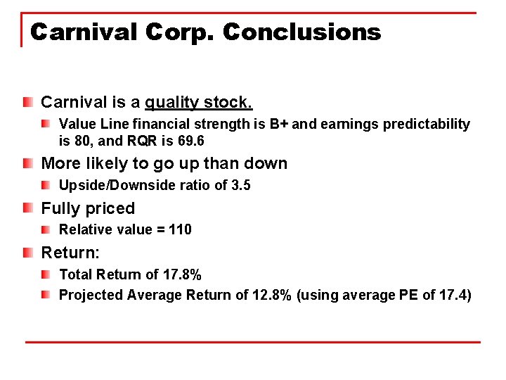 Carnival Corp. Conclusions Carnival is a quality stock. Value Line financial strength is B+
