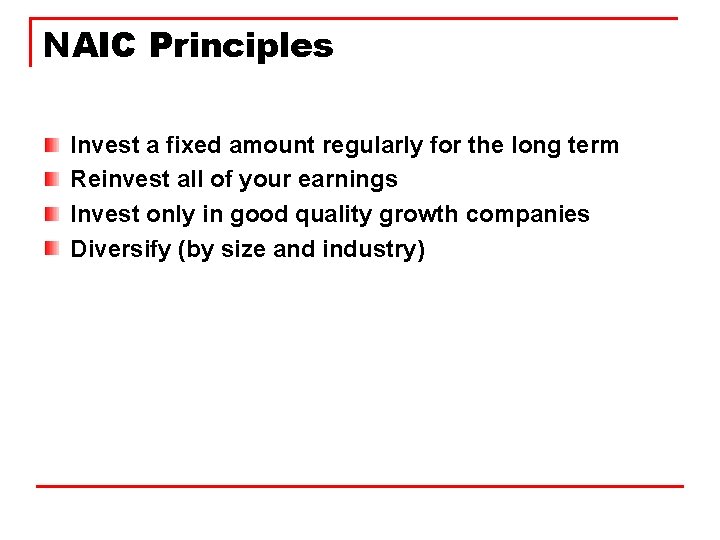 NAIC Principles Invest a fixed amount regularly for the long term Reinvest all of