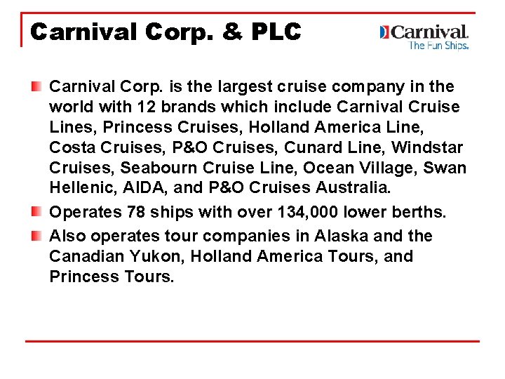 Carnival Corp. & PLC Carnival Corp. is the largest cruise company in the world
