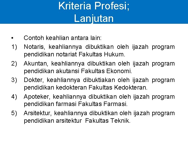 Kriteria Profesi; Lanjutan • 1) 2) 3) 4) 5) Contoh keahlian antara lain: Notaris,