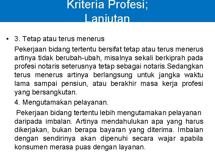 Kriteria Profesi; Lanjutan • 3. Tetap atau terus menerus Pekerjaan bidang tertentu bersifat tetap