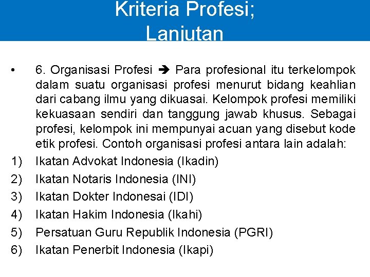 Kriteria Profesi; Lanjutan • 1) 2) 3) 4) 5) 6) 6. Organisasi Profesi Para