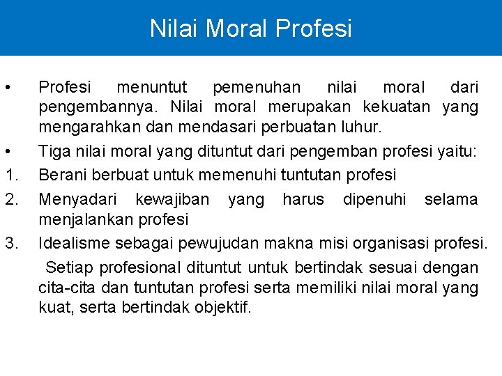 Nilai Moral Profesi • • 1. 2. 3. Profesi menuntut pemenuhan nilai moral dari