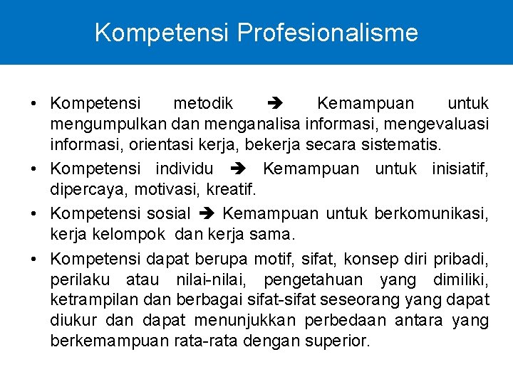 Kompetensi Profesionalisme • Kompetensi metodik Kemampuan untuk mengumpulkan dan menganalisa informasi, mengevaluasi informasi, orientasi