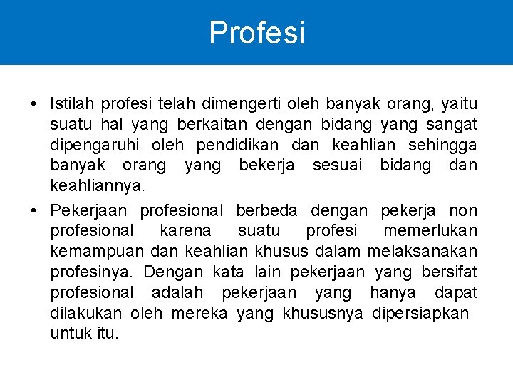 Profesi • Istilah profesi telah dimengerti oleh banyak orang, yaitu suatu hal yang berkaitan