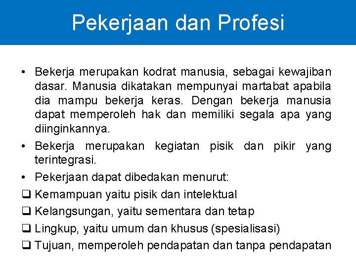 Pekerjaan dan Profesi • Bekerja merupakan kodrat manusia, sebagai kewajiban dasar. Manusia dikatakan mempunyai