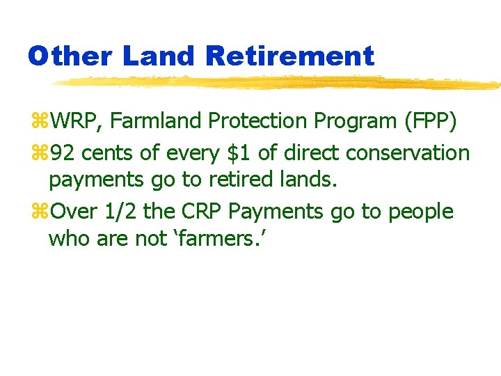 Other Land Retirement z. WRP, Farmland Protection Program (FPP) z 92 cents of every