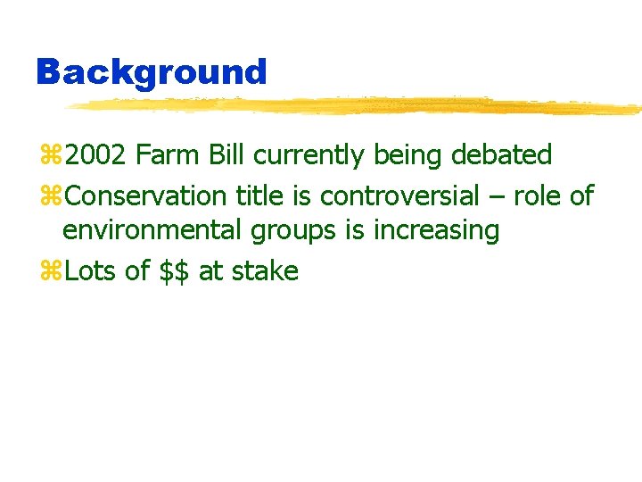 Background z 2002 Farm Bill currently being debated z. Conservation title is controversial –