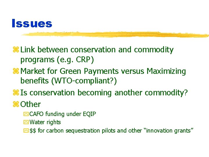 Issues z Link between conservation and commodity programs (e. g. CRP) z Market for