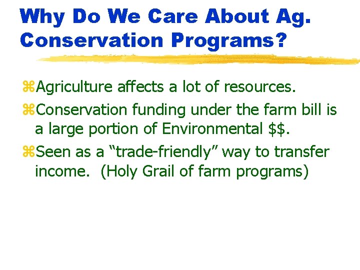 Why Do We Care About Ag. Conservation Programs? z. Agriculture affects a lot of