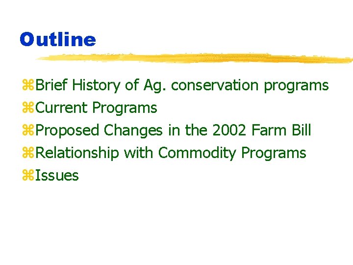 Outline z. Brief History of Ag. conservation programs z. Current Programs z. Proposed Changes