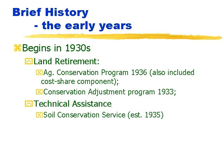 Brief History - the early years z. Begins in 1930 s y. Land Retirement: