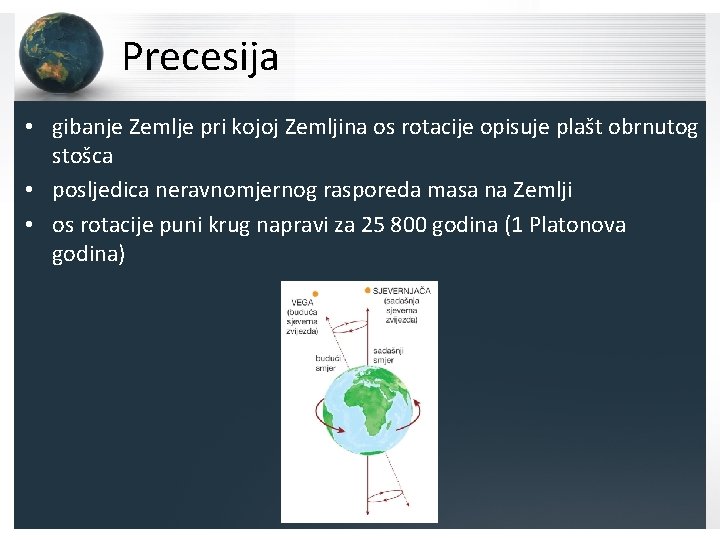 Precesija • gibanje Zemlje pri kojoj Zemljina os rotacije opisuje plašt obrnutog stošca •