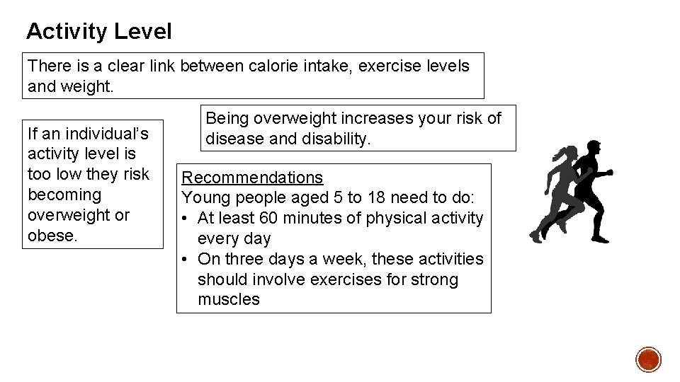 Activity Level There is a clear link between calorie intake, exercise levels and weight.