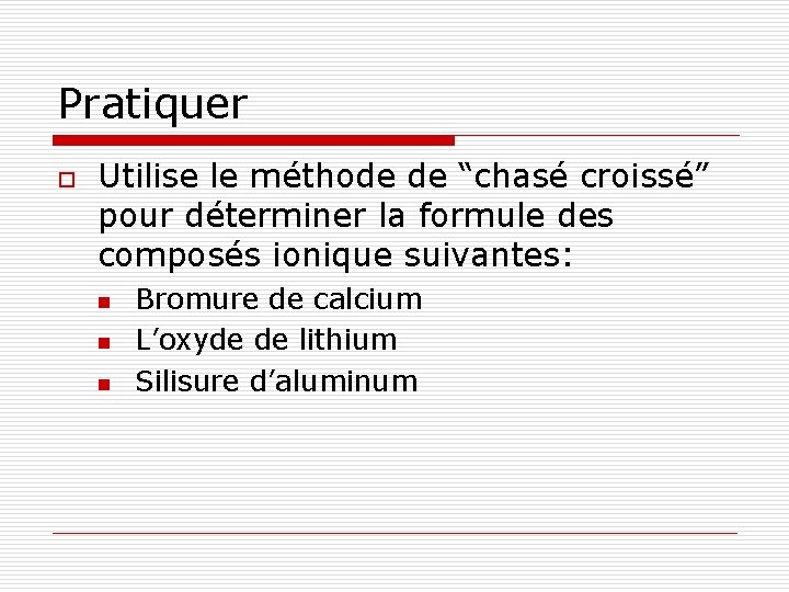 Pratiquer o Utilise le méthode de “chasé croissé” pour déterminer la formule des composés