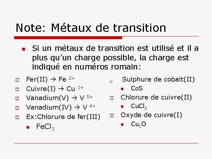 Note: Métaux de transition Si un métaux de transition est utilisé et il a