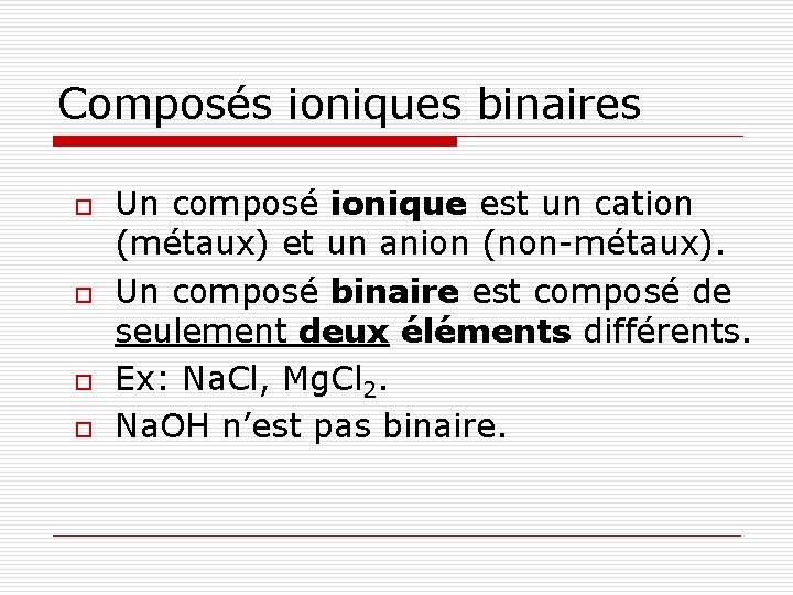 Composés ioniques binaires o o Un composé ionique est un cation (métaux) et un